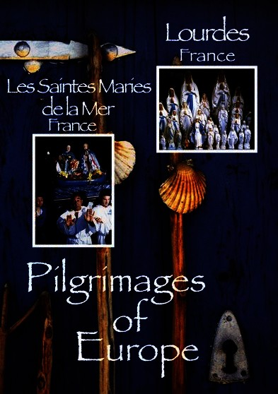 Pilgrimages of Europe: LOURDES, France   LES SAINTES MARIES DE LA MER, France Vol 2