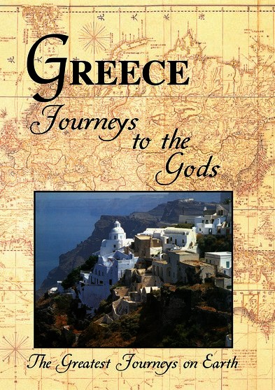 Greatest Journeys on Earth: GREECE Journeys to the Gods