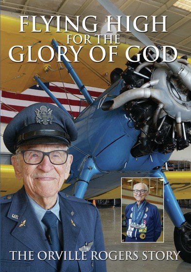 Flying High For the Glory of God - The Orville Rogers Story