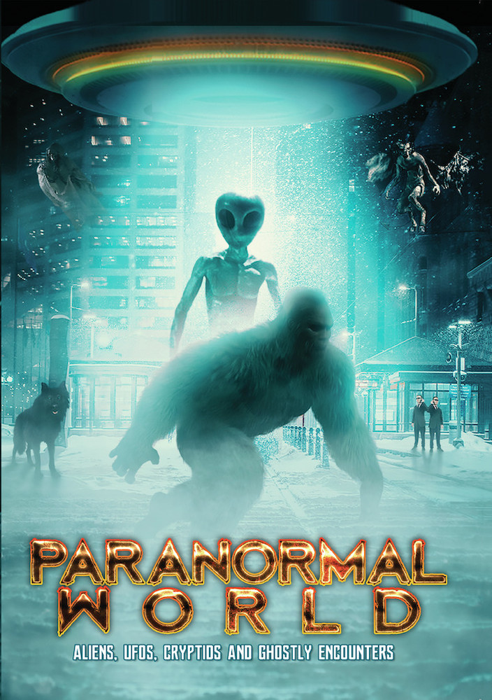 Paranormal World: Aliens, UFOs, Cryptids and Ghostly Encounters