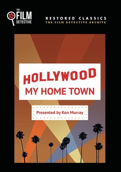 Hollywood My Home Town (The Film Detective Restored Version)