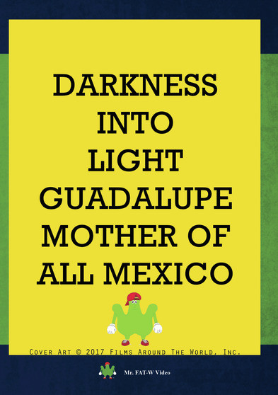 Darkness Into Light - Guadalupe Mother Of All Mexico