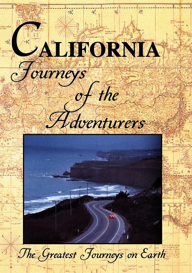 Greatest Journeys on Earth: CALIFORNIA Journeys of the Adventurers