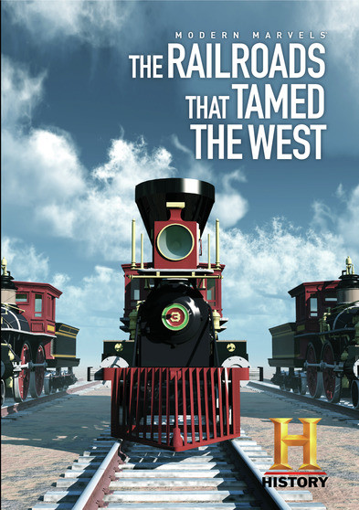 Modern Marvels: The Railroads That Tamed The West