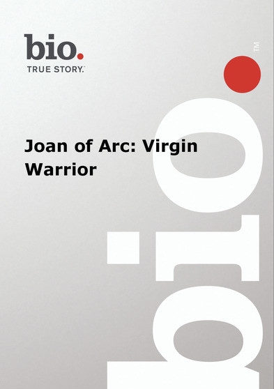 Biography --  Biography Joan of Arc: Virgin Warrior