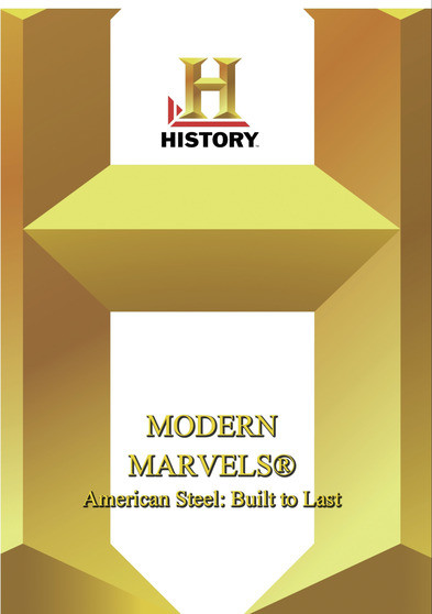 History - Modern Marvels American Steel Built To Last
