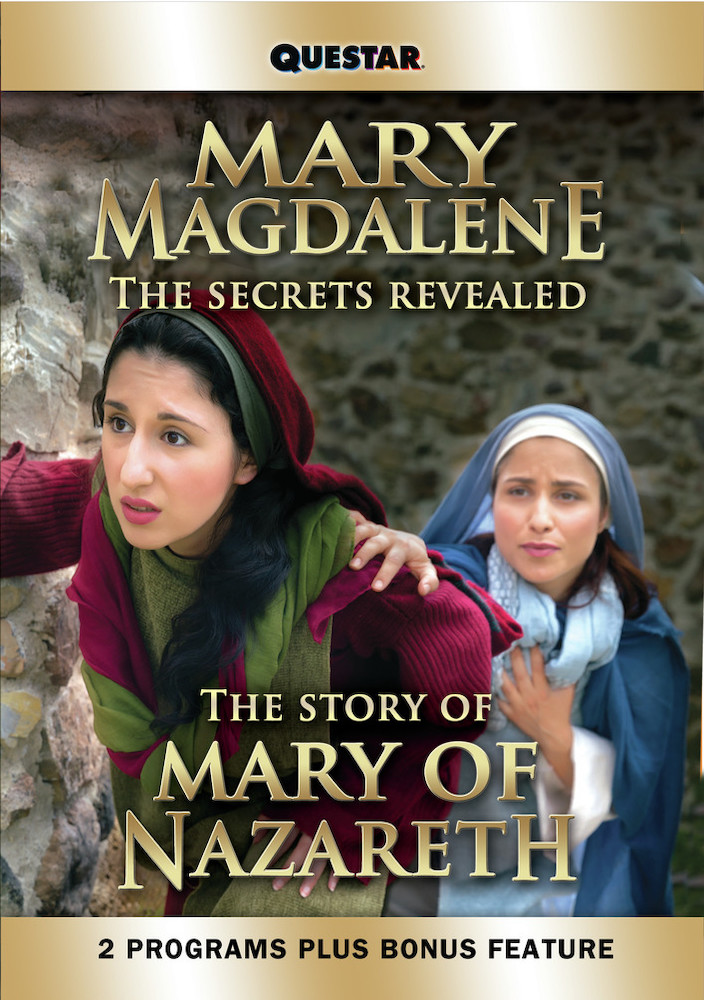 Mary Magdalene: The Secrets Revealed & The Story of Mary of Nazareth