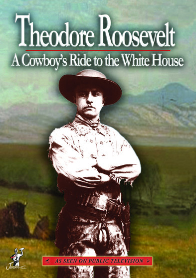 Theodore Roosevelt: A Cowboy's Ride to the White House