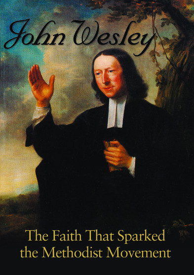 John Wesley: The Faith that Sparked the Methodist Movement