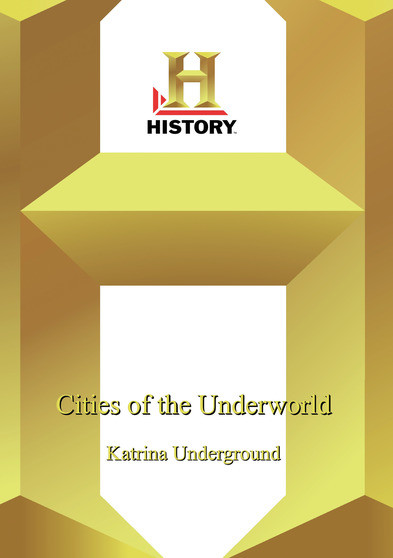 History -- Cities Of The Underworld: Katrina Underground