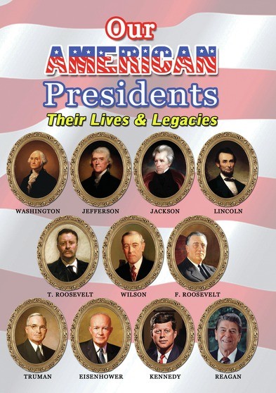 Our American Presidents -- Their Lives & Legacies