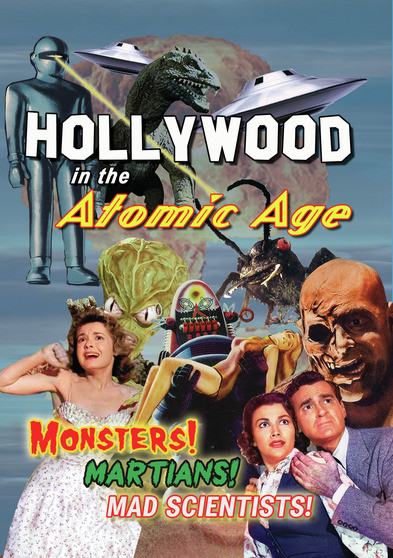 Hollywood in the Atomic Age -- Monsters! Martians! Mad Scientists!