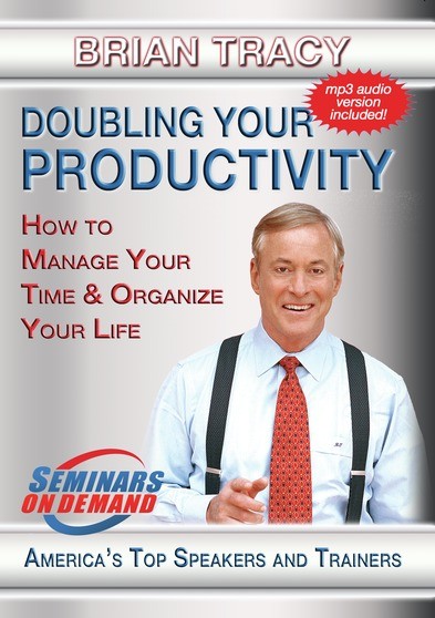 Doubling Your Productivity - How to Manage Your Time and Organize Your Life