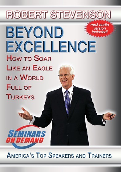 Beyond Excellence - How to Soar Like an Eagle in a World Full of Turkeys