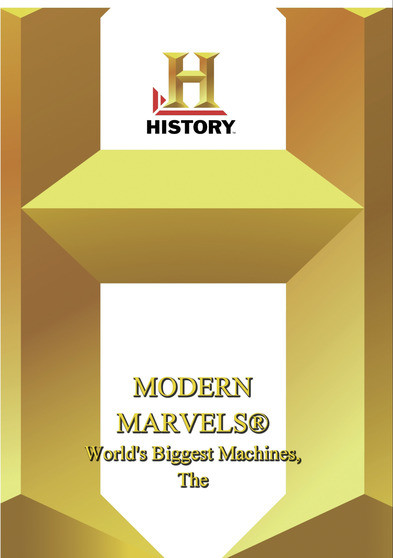 History -- Modern Marvels World's Biggest Machines, The