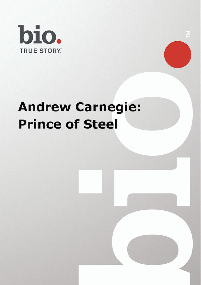 Biography --  Biography Andrew Carnegie: Prince of Ste