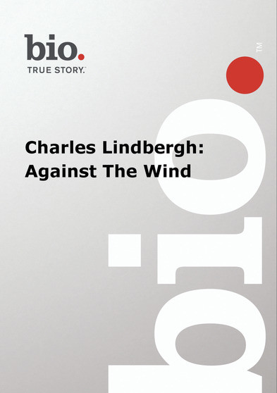 Biography -- Biography Charles Lindbergh: Against The