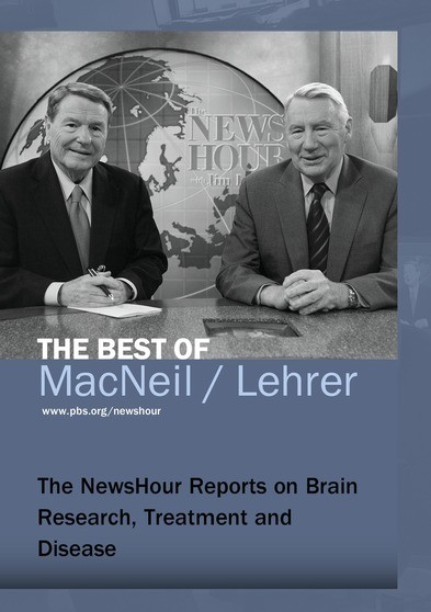 The NewsHour Reports on Brain Research, Treatment and Disease