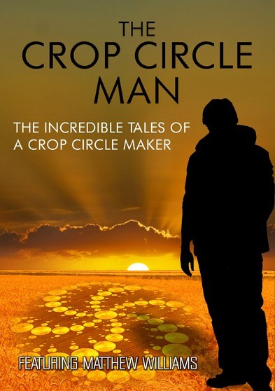 The Crop Circle Man: the Incredible Tales of A Crop Circle Maker