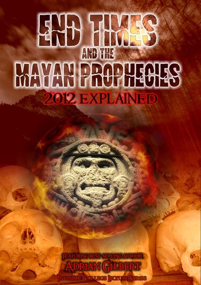 End Times and the Mayan Prophecies: 2012 Explained