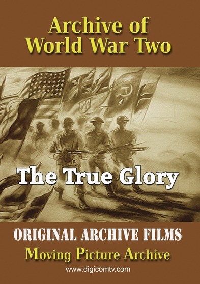 Archive of World War Two - The True Glory