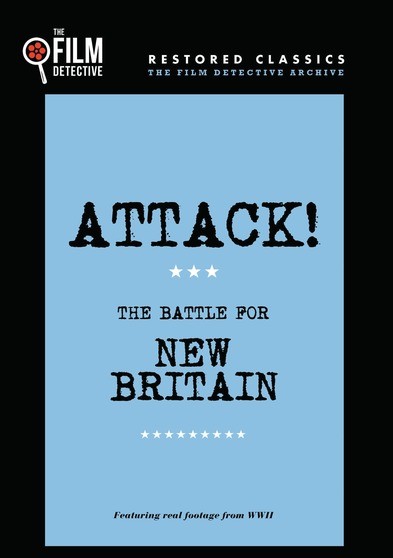 Attack! The Battle for New Britain (The Film Detective Restored Version)