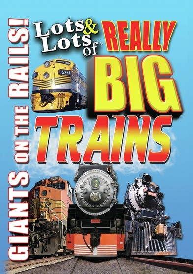 Lots and Lots of Really Big Trains - Giants on the Rails